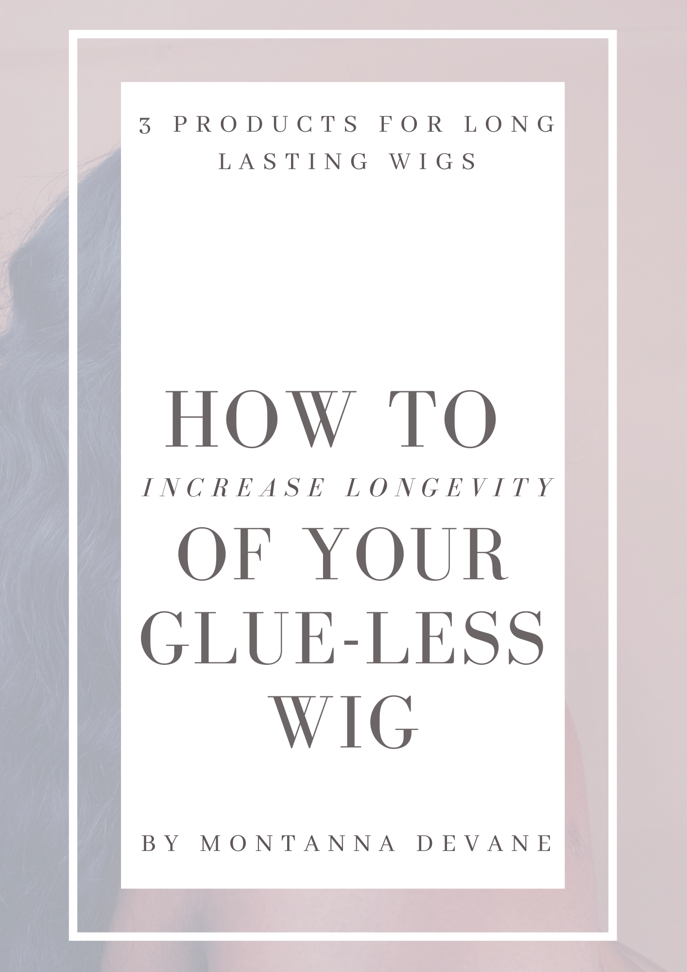 How to Increase Longevity of Your Glue-Less Wig